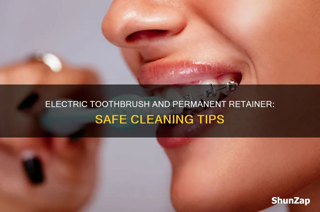 can i use an electric toothbrush with permanent retainer