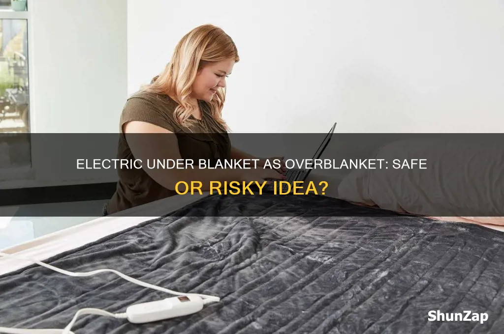 can i use an electric under blanket as a overblanket