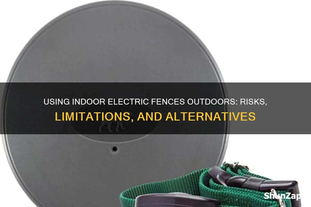can i use an indoor only electric fence outside