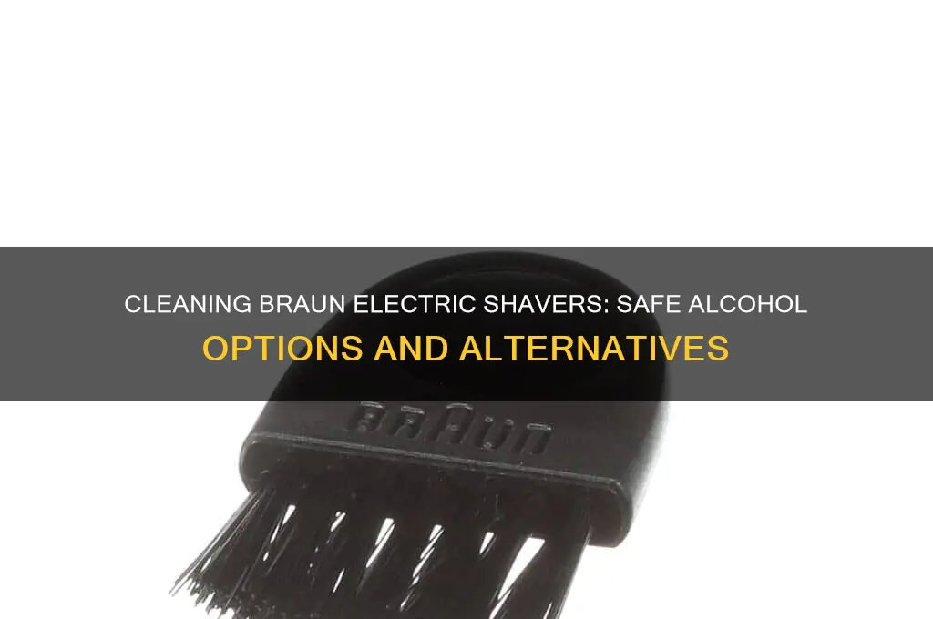 can i use any alcohol to clean brahn electric shaver