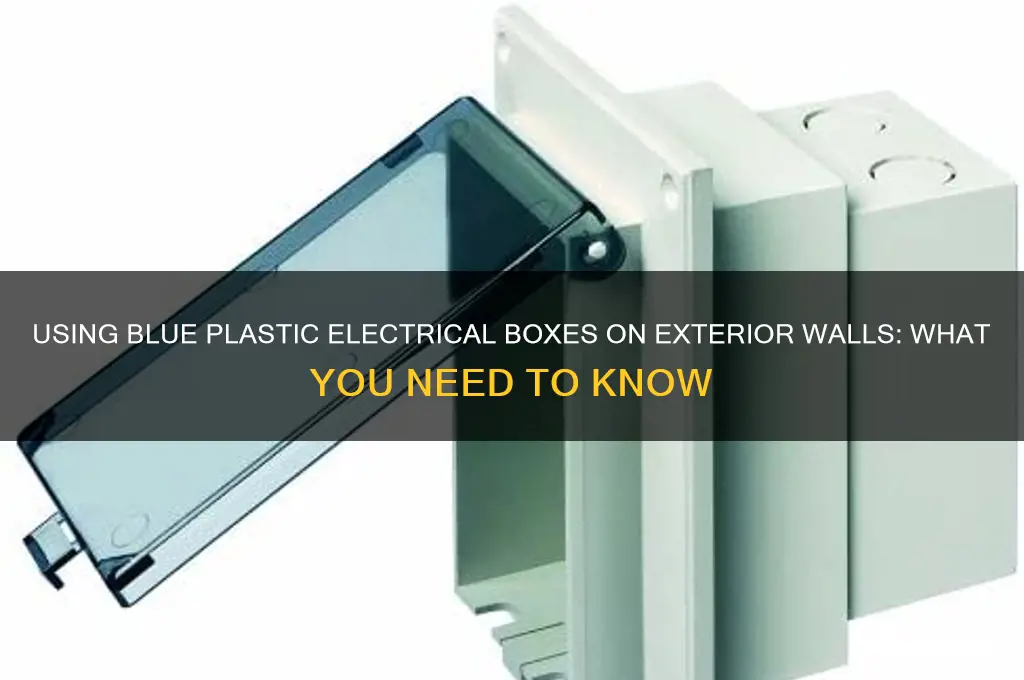 can i use blue plastic electrical boxes on exterior walls