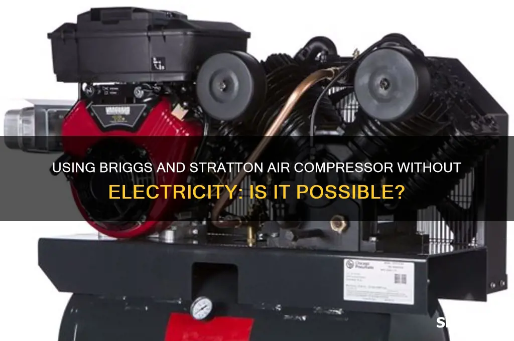 can i use briggs and stratton air compressor without electric