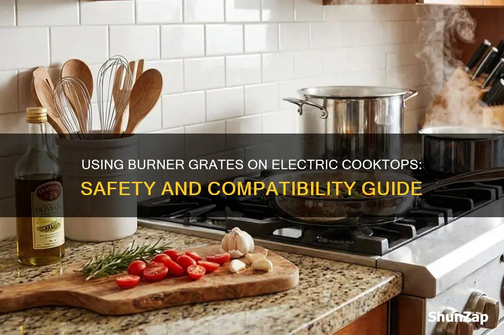 can i use burner grate on electric cooktop