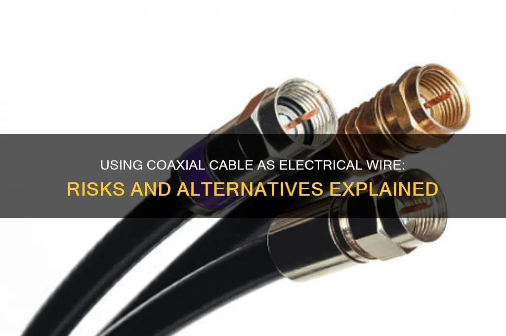can i use coaxial cable for electrical wire