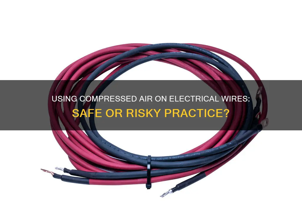 can i use compressed air on electrical wires