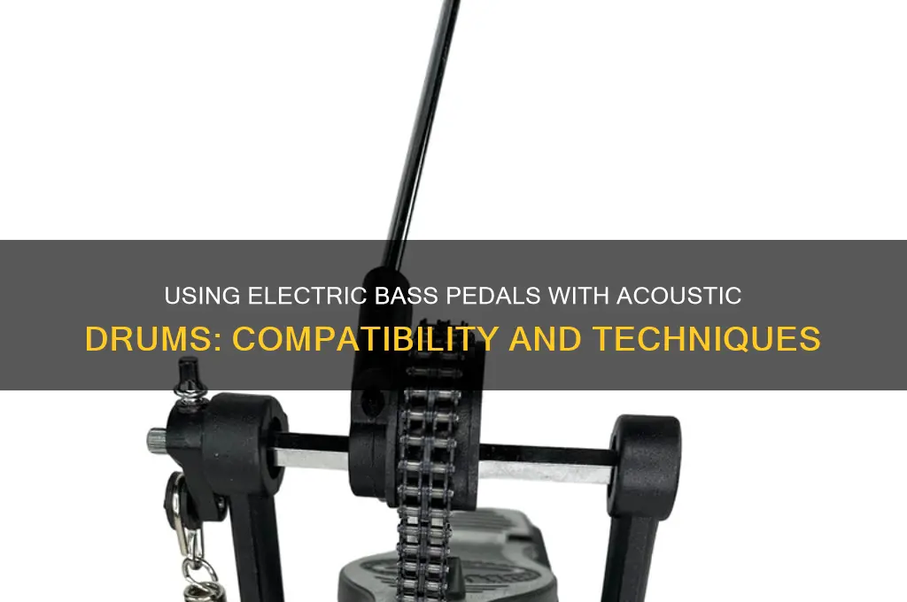 can i use electric bass pedal on acoustic drum