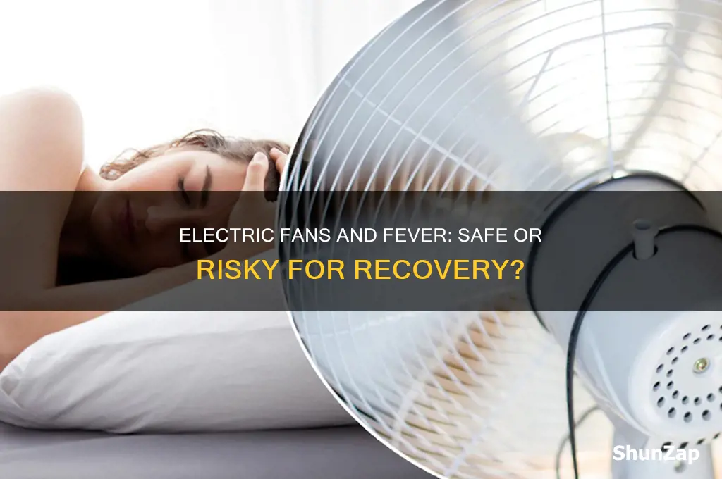 can i use electric fan when i have fever