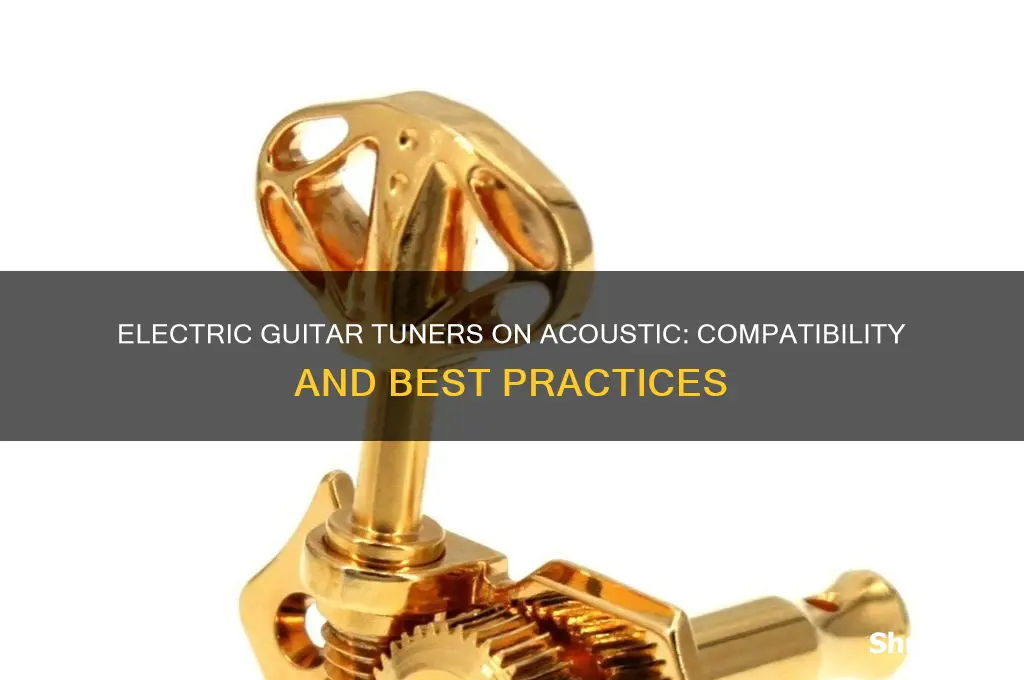 can i use electric guitar tuners on acoustic