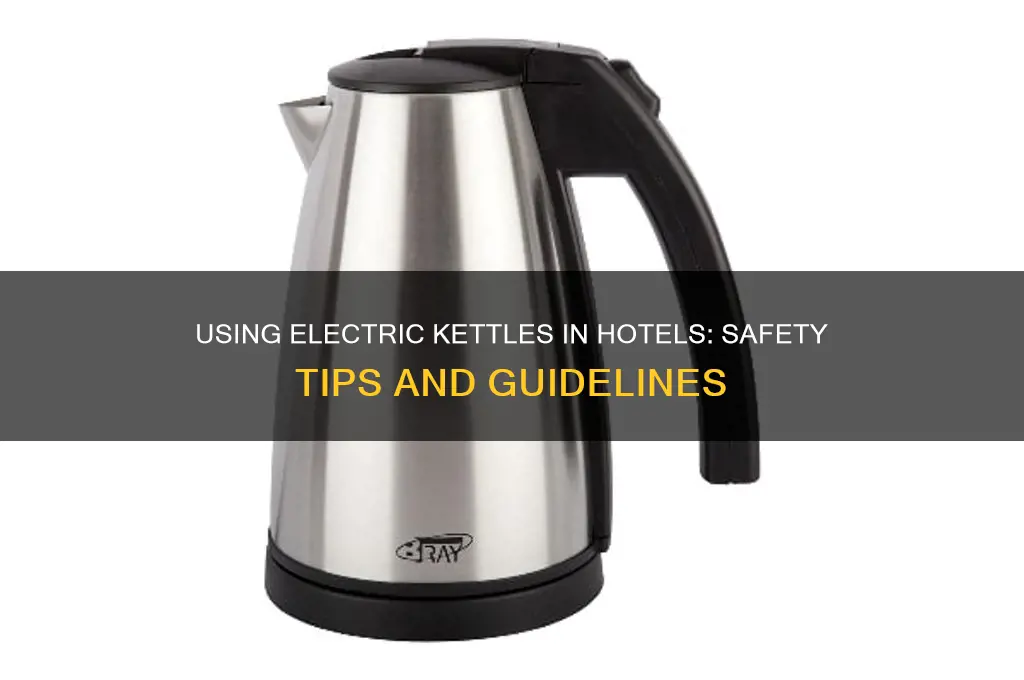 can i use electric kettle at hotels