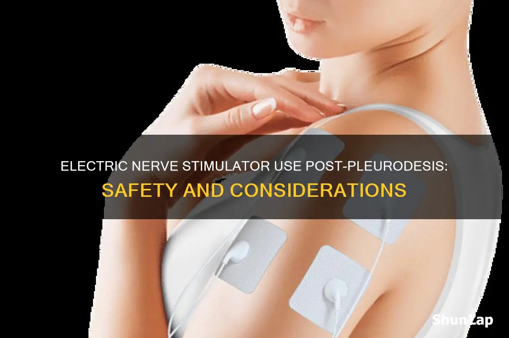can i use electric nerve stimulator after pleurodesis