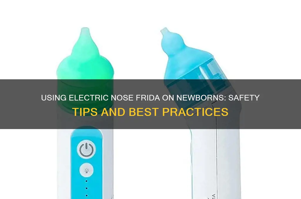 can i use electric nose frida on newborn