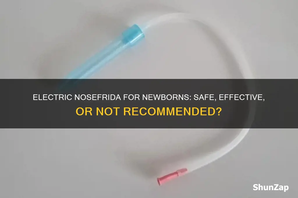 can i use electric nosefrida on newborn