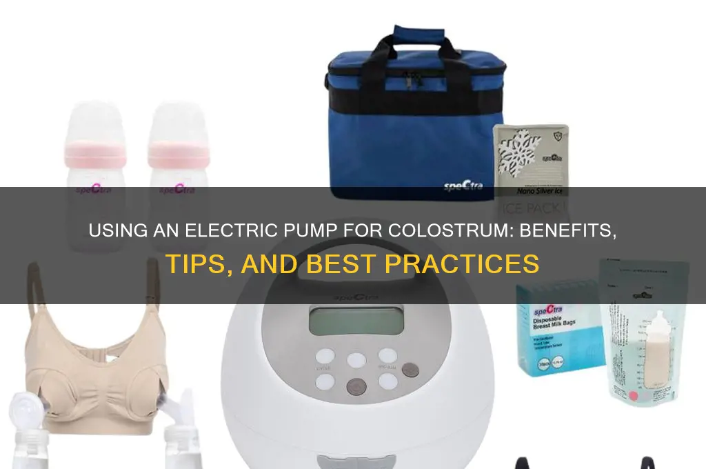 can i use electric pump for colostrum