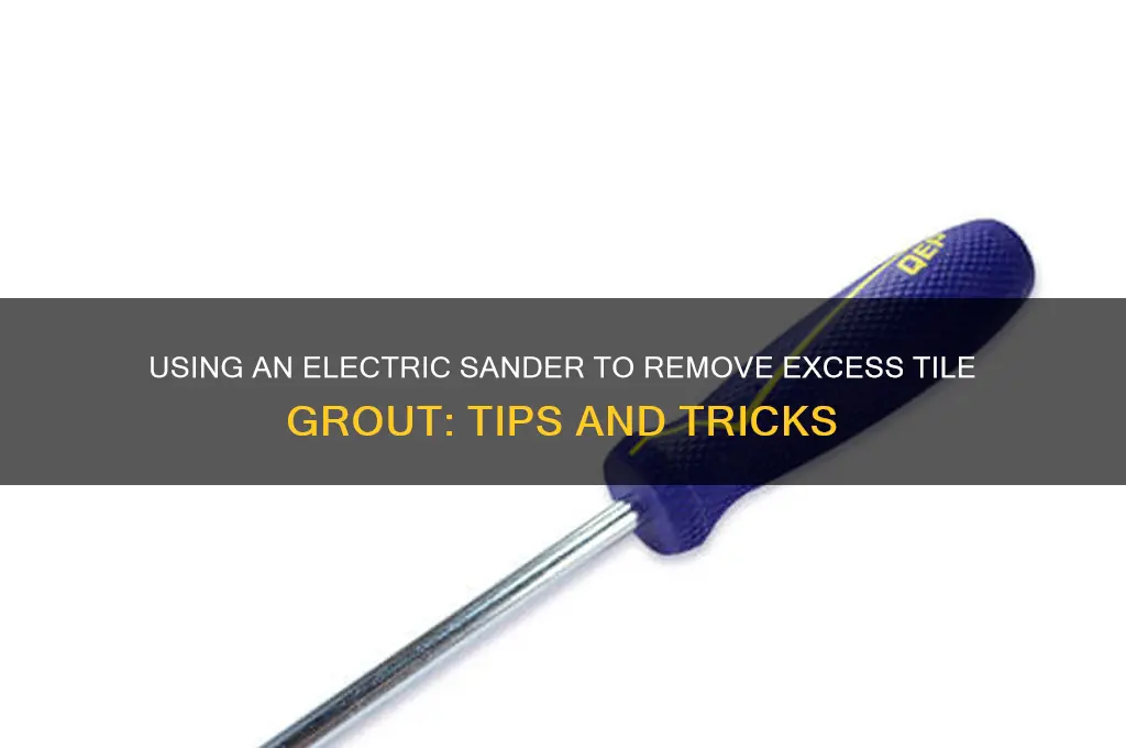 can i use electric sander to remove excess tile grout