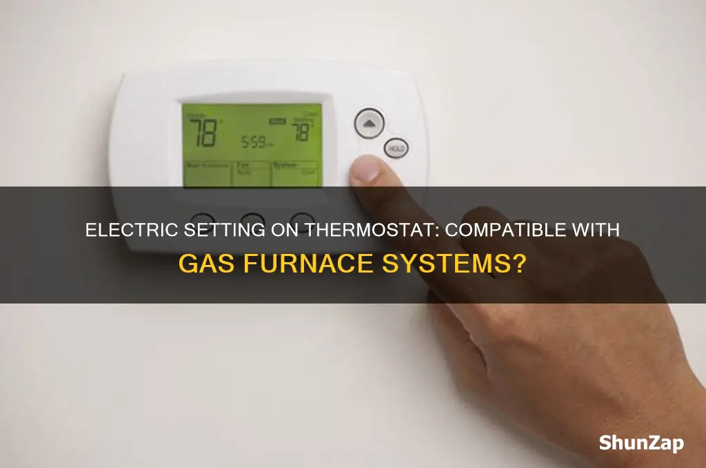 can i use electric setting in thermostat with gas furnace