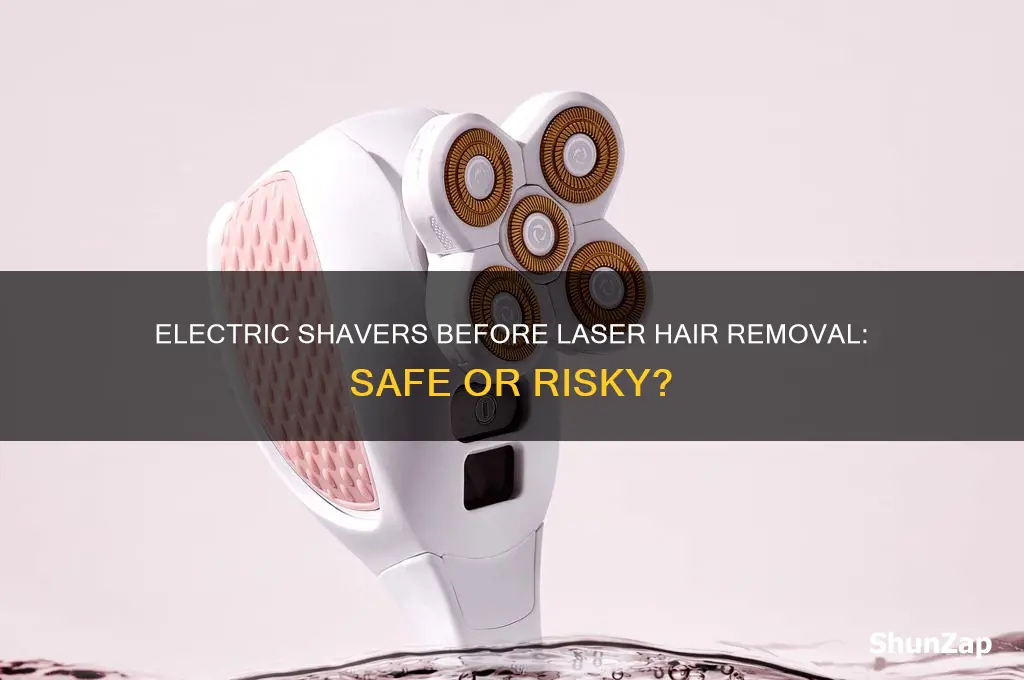 can i use electric shaver before laser hair removal