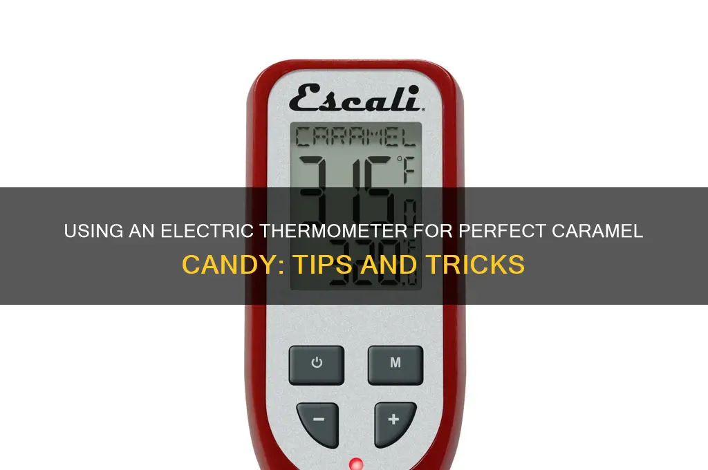 can i use electric thermometer caramel candy
