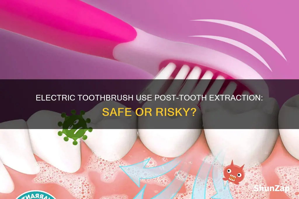 can i use electric toothbrush after tooth extraction