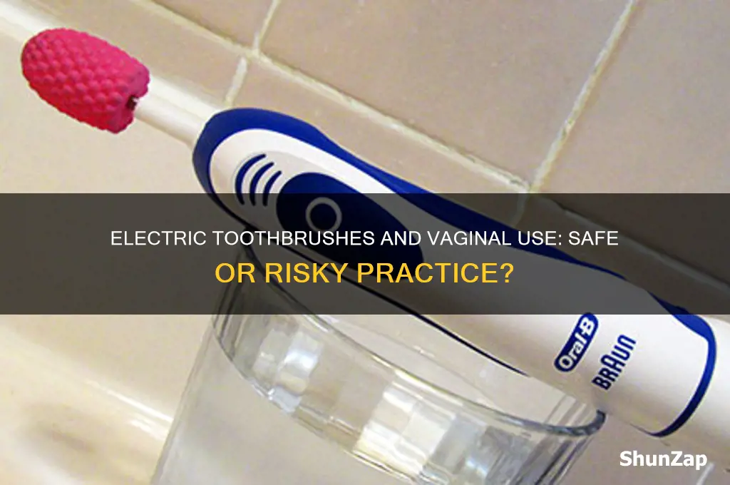 can i use electric toothbrush inside vagina