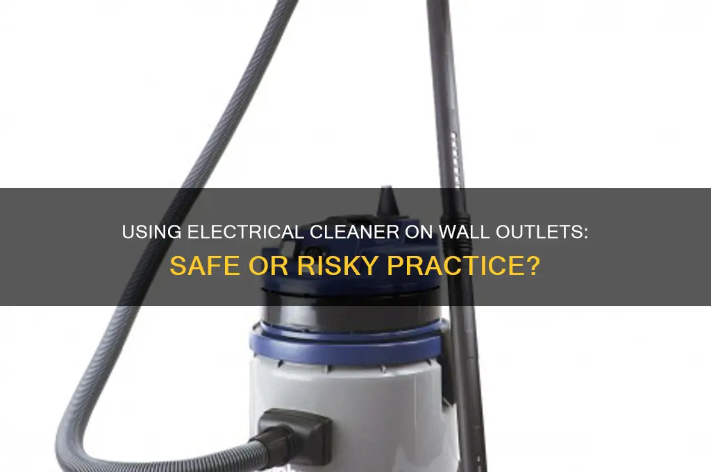 can i use electrical cleaner on wall electrical outlets