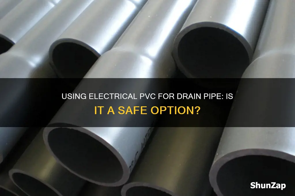 can i use electrical pvc for drain pipe