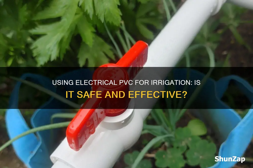 can i use electrical pvc for irragation