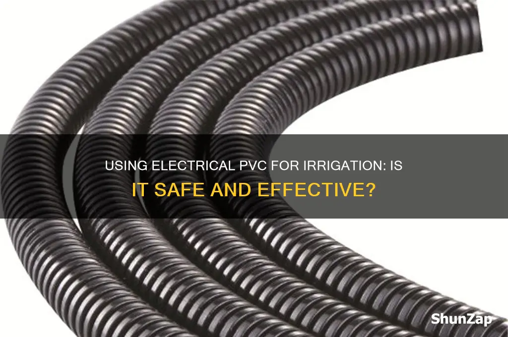 can i use electrical pvc for irrigation