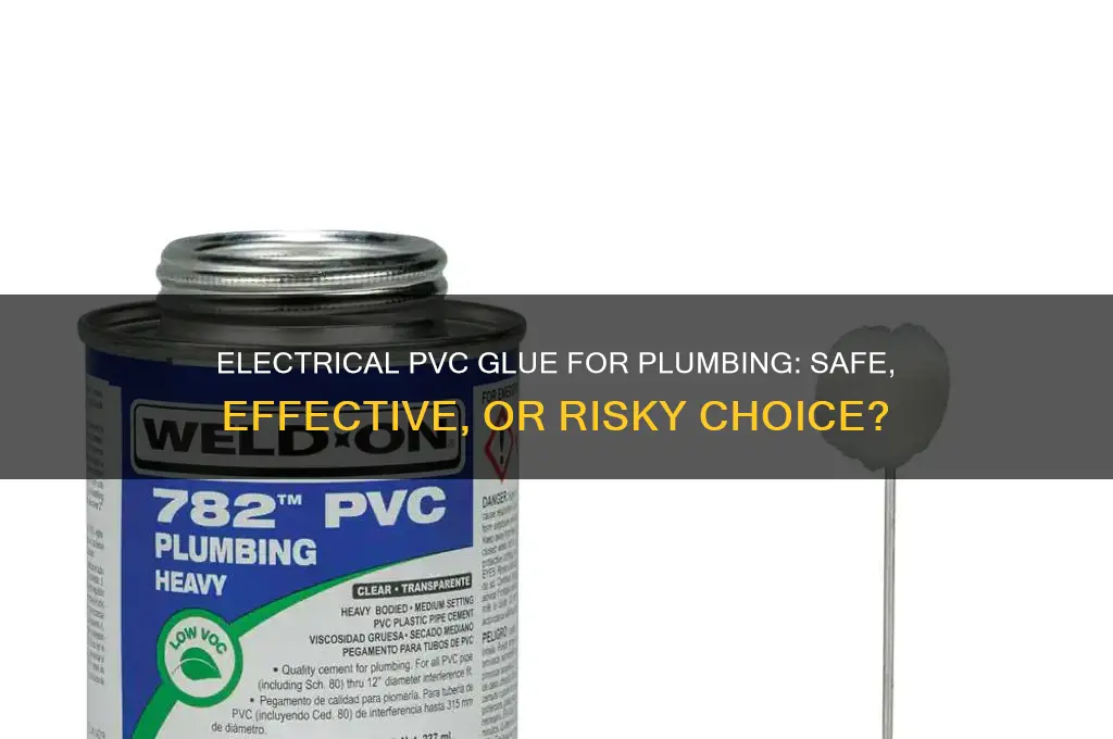 can i use electrical pvc glue for plumbing
