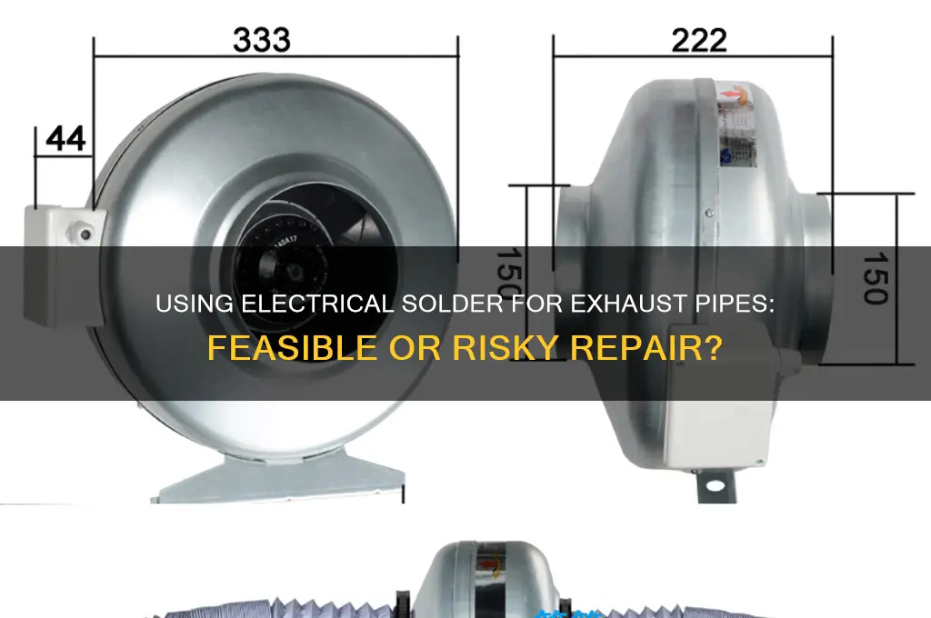 can i use electrical solder to solder exhaust pipes