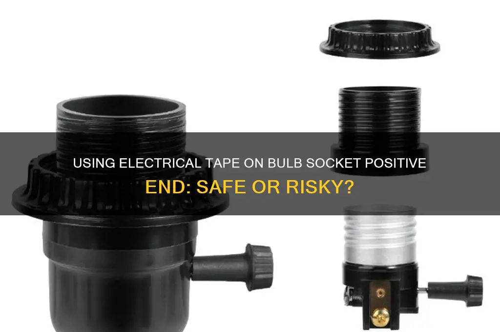 can i use electrical tape on bulb socket positive end