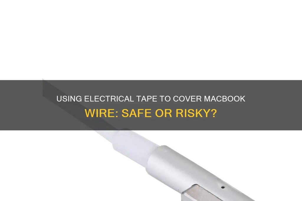 can i use electrical tape to cover macbook wire