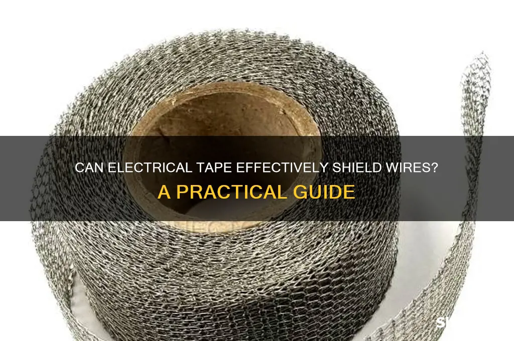 can i use electrical tape to sheild wires