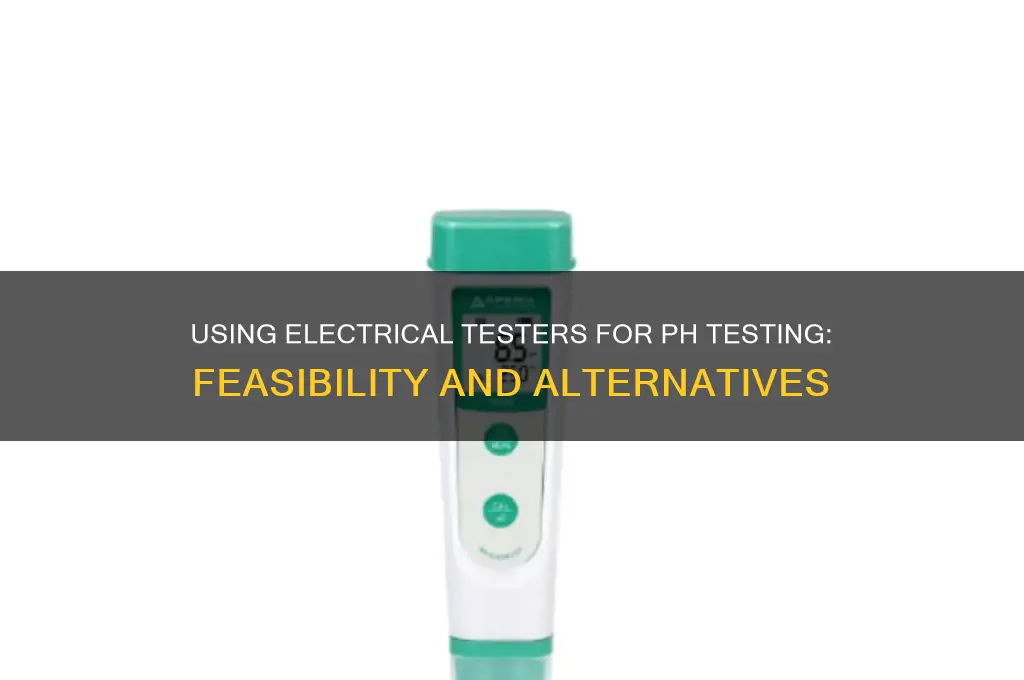 can i use electrical tester to check ph