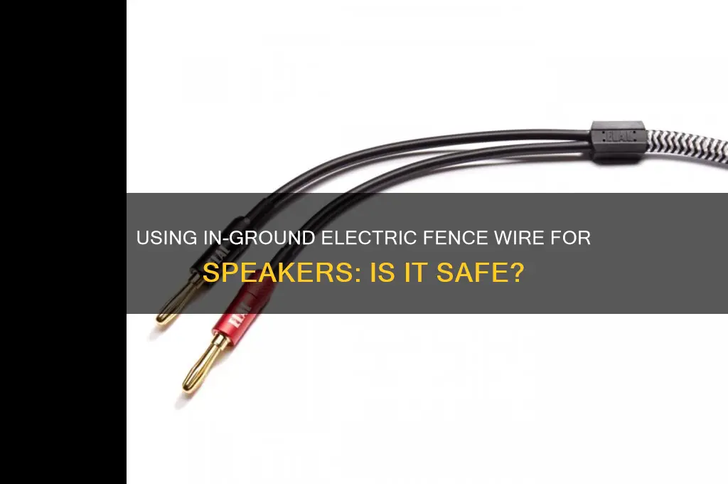 can i use in ground electric fence wire for speakeers