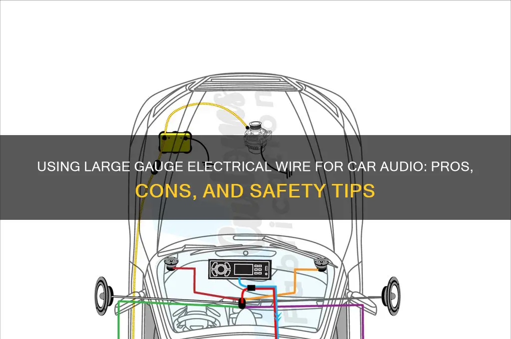 can i use large gauge electrical wire for car audio