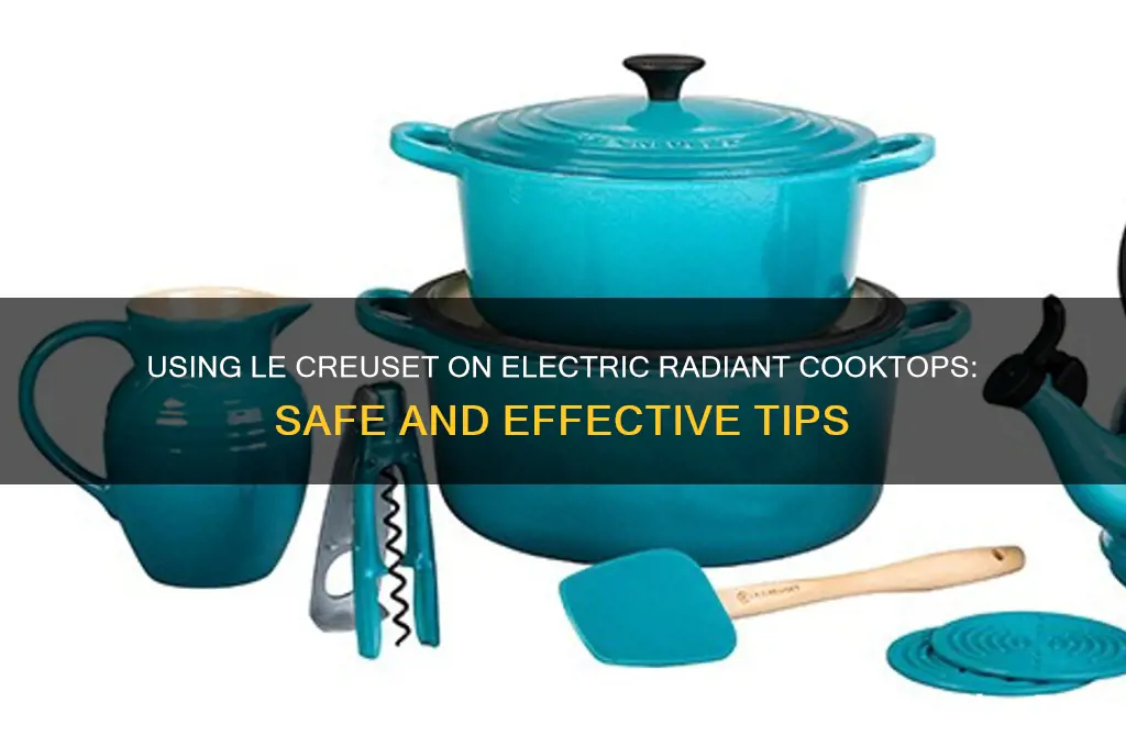 can i use le creuset on electric radiant cooktop