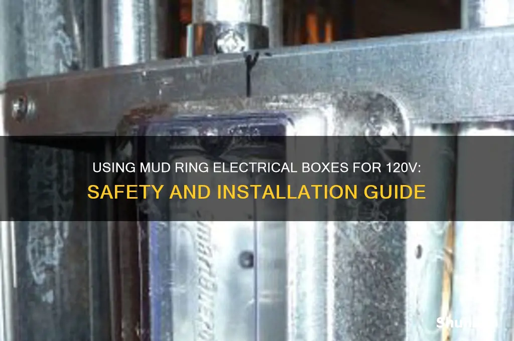 can i use mud ring electrical boxes for 120v