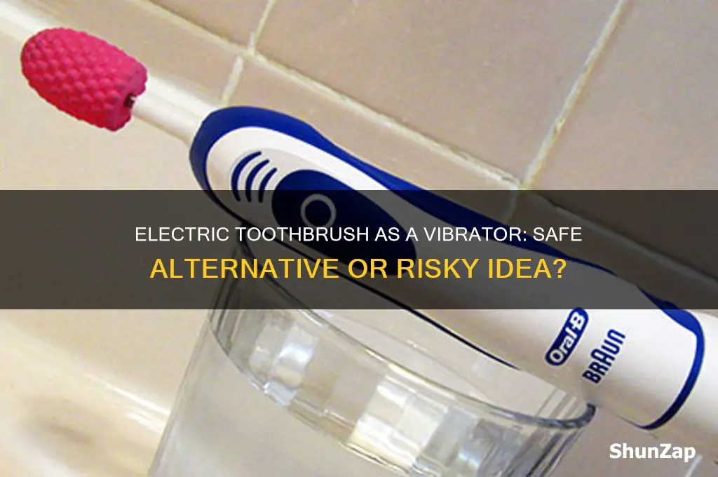 can i use my electric toothbrush as a vibrator