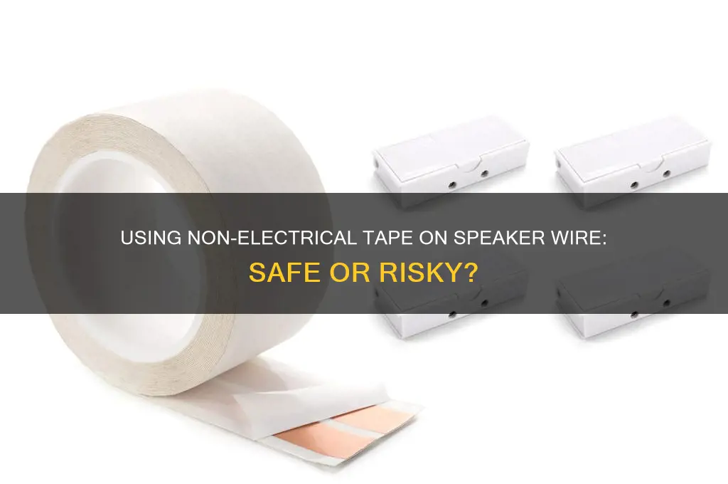 can i use non electrical tape on speaker wire