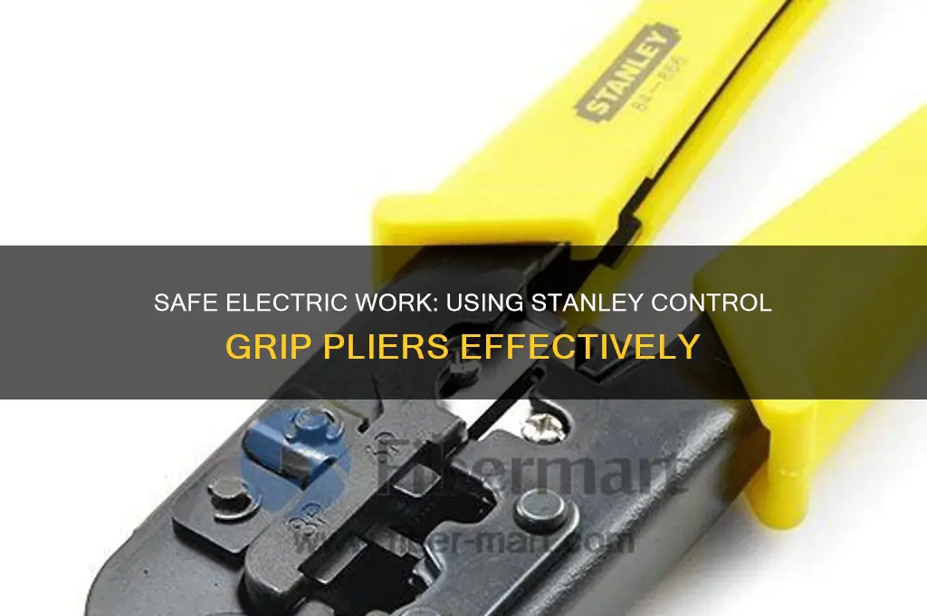 can i use stanley control grip pliers safe for electric