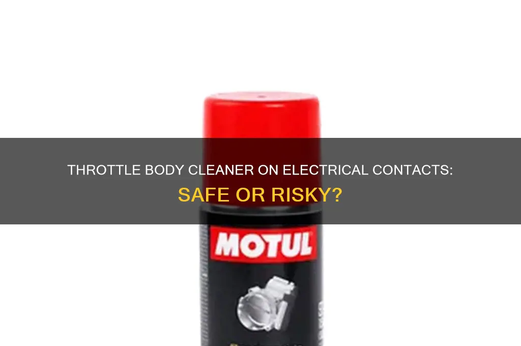 can i use throttle body cleaner on electrical contacts