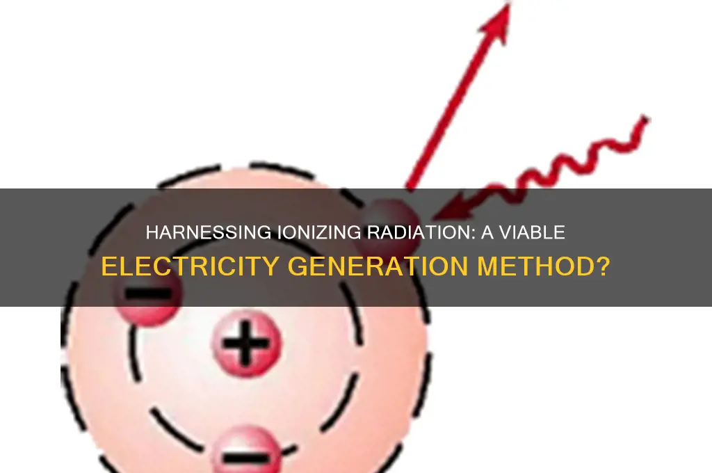 can ionizing radiation be used for electricity