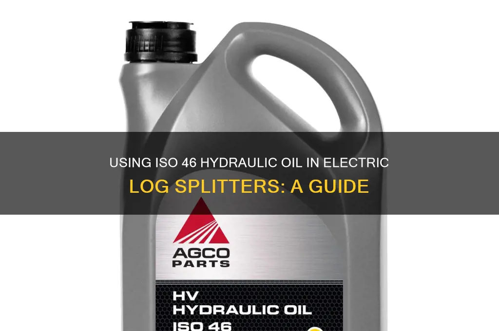 can iso 46 be used for electric log splitters