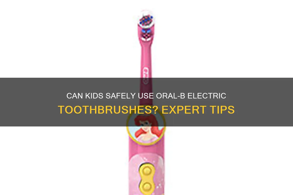 can kids use oral b electric toothbrush