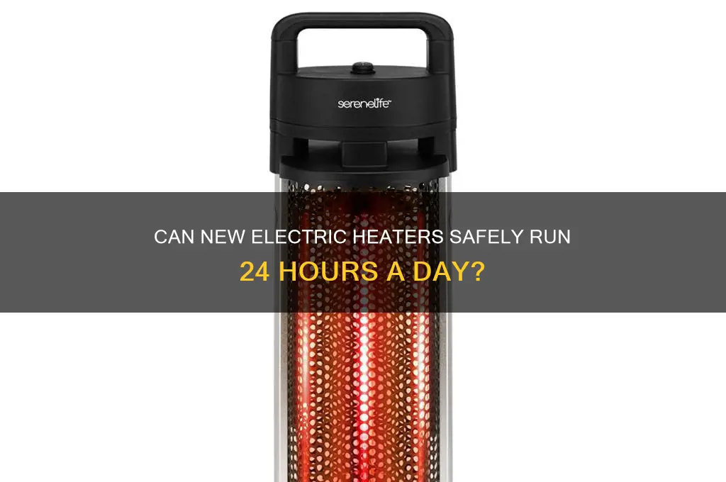 can new electric heaters be used 24 hours