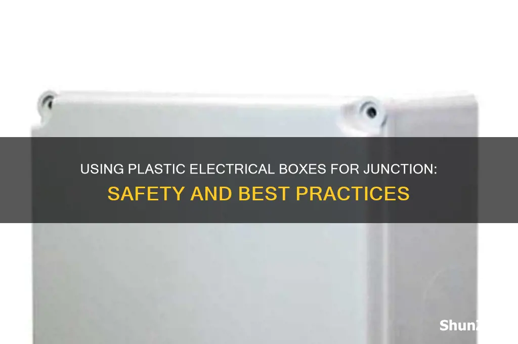 can one use plastic electrical box for juntion