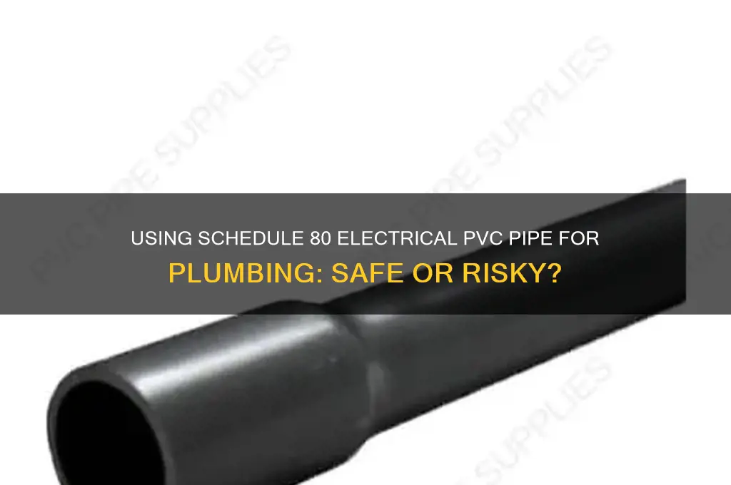 can schedule 80 electrical pvc pipe be used in plumbing