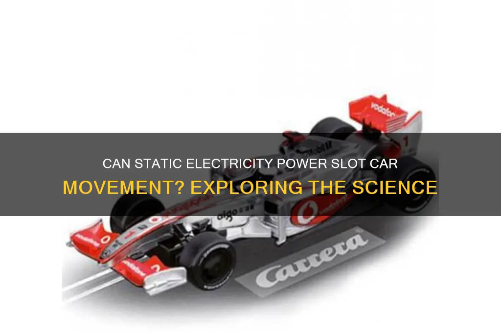 can static electricity cause a slot car to move