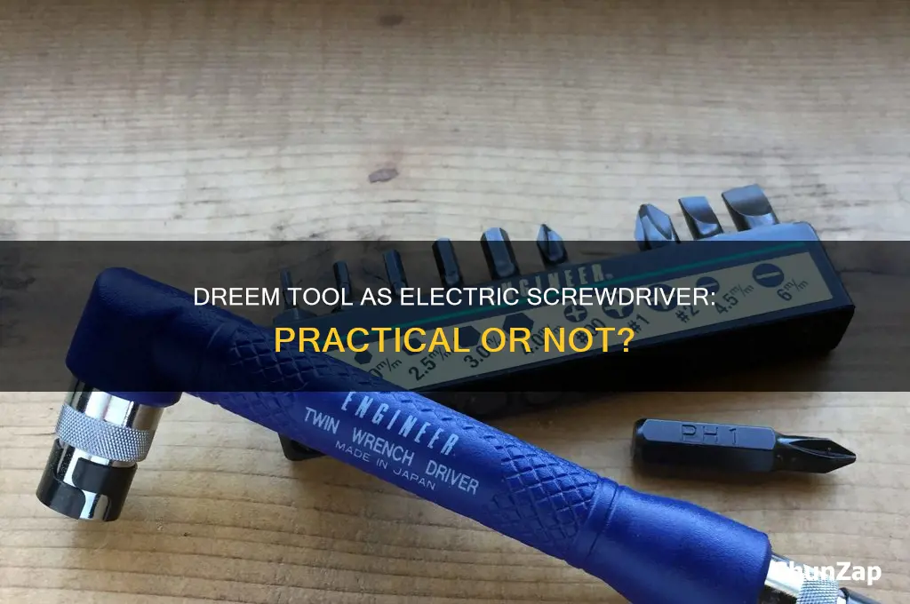 can the dreem tool be used as electric screw driver