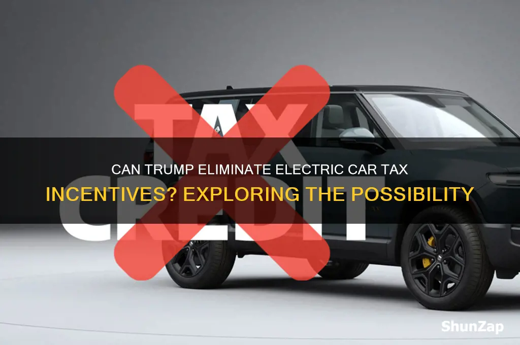 can trump take away electric car tax incentive